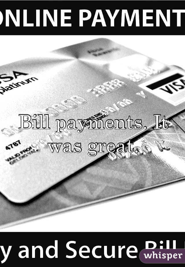 Bill payments. It was great. 