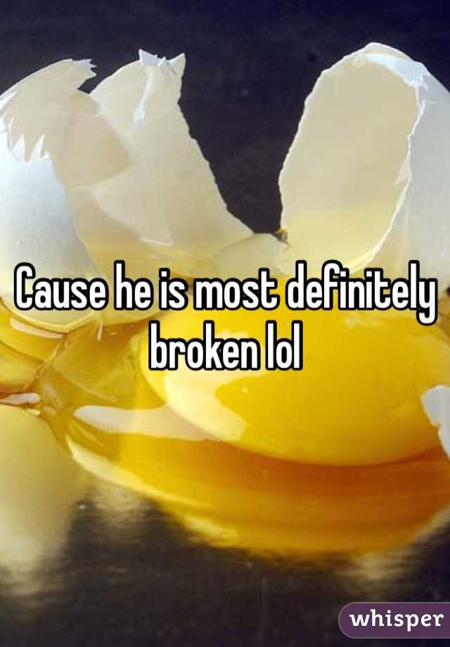 Cause he is most definitely broken lol
