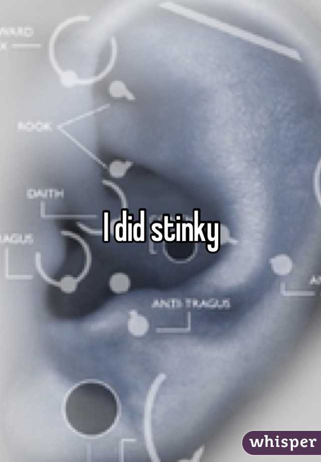 I did stinky 
