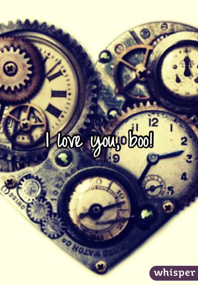 I love you, boo!