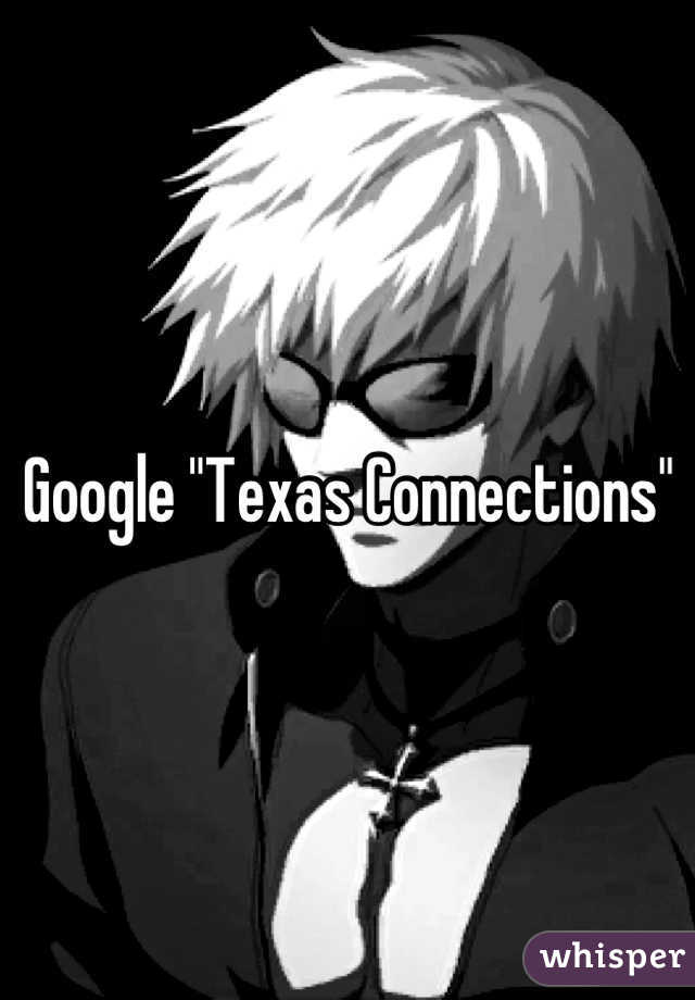 Google "Texas Connections"