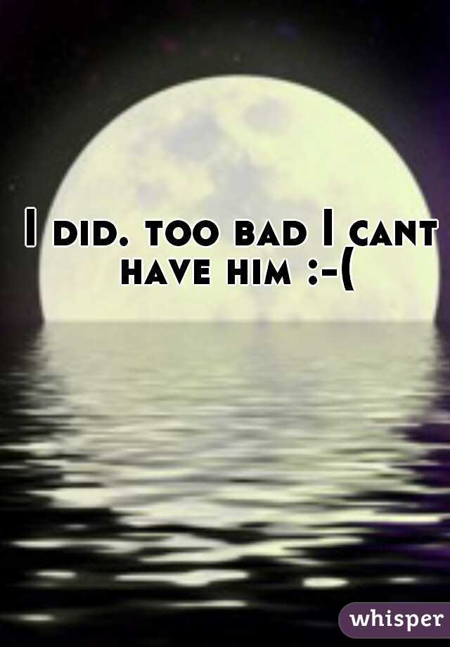 I did. too bad I cant have him :-(
