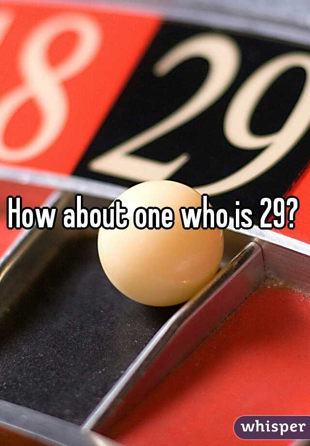 How about one who is 29?