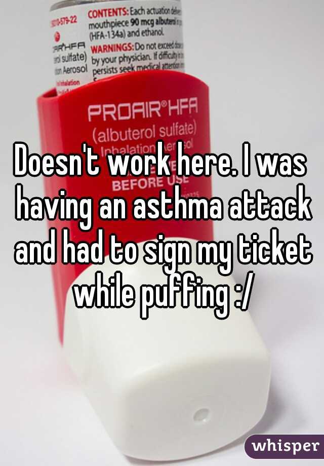 Doesn't work here. I was having an asthma attack and had to sign my ticket while puffing :/