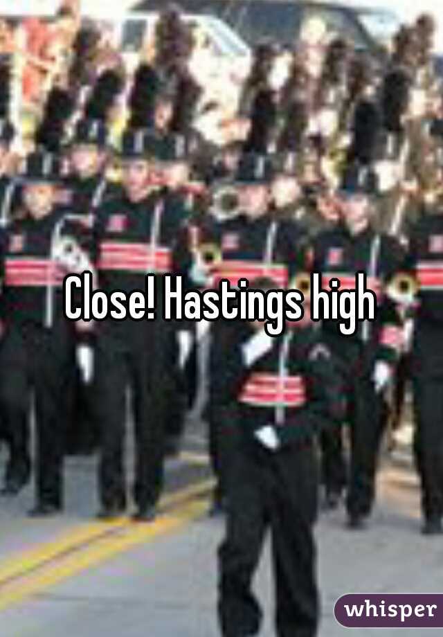 Close! Hastings high
