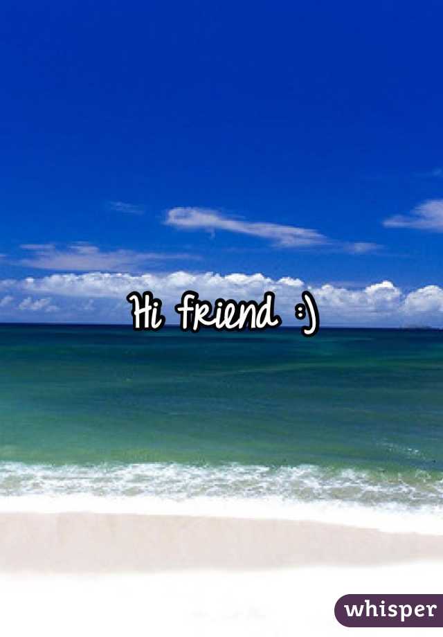 Hi friend :)
