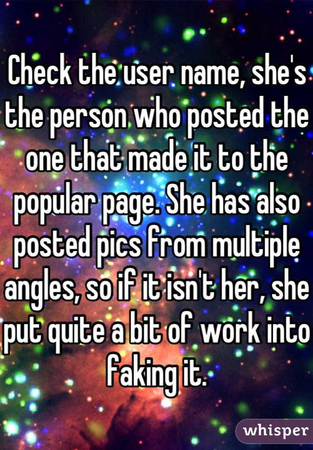Check the user name, she's the person who posted the one that made it to the popular page. She has also posted pics from multiple angles, so if it isn't her, she put quite a bit of work into faking it.
