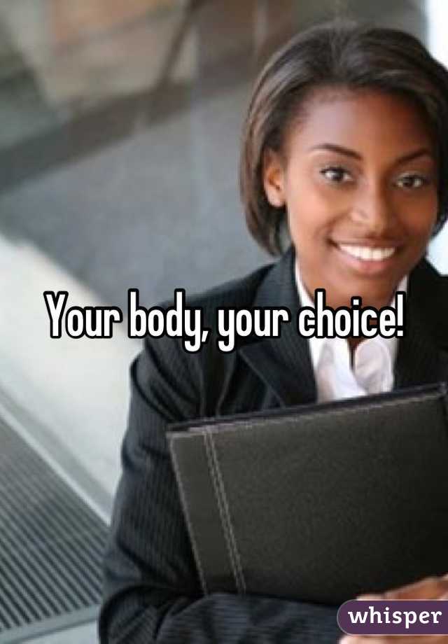 Your body, your choice!