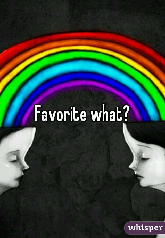 Favorite what?