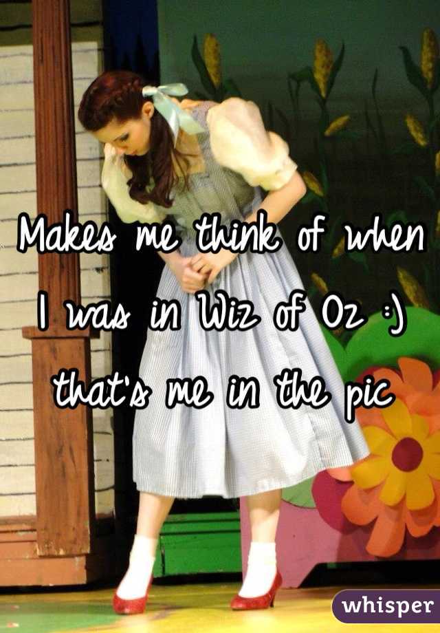 Makes me think of when I was in Wiz of Oz :) that's me in the pic