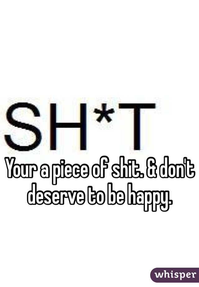       


Your a piece of shit. & don't deserve to be happy. 