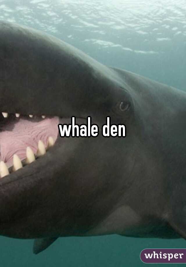 whale den