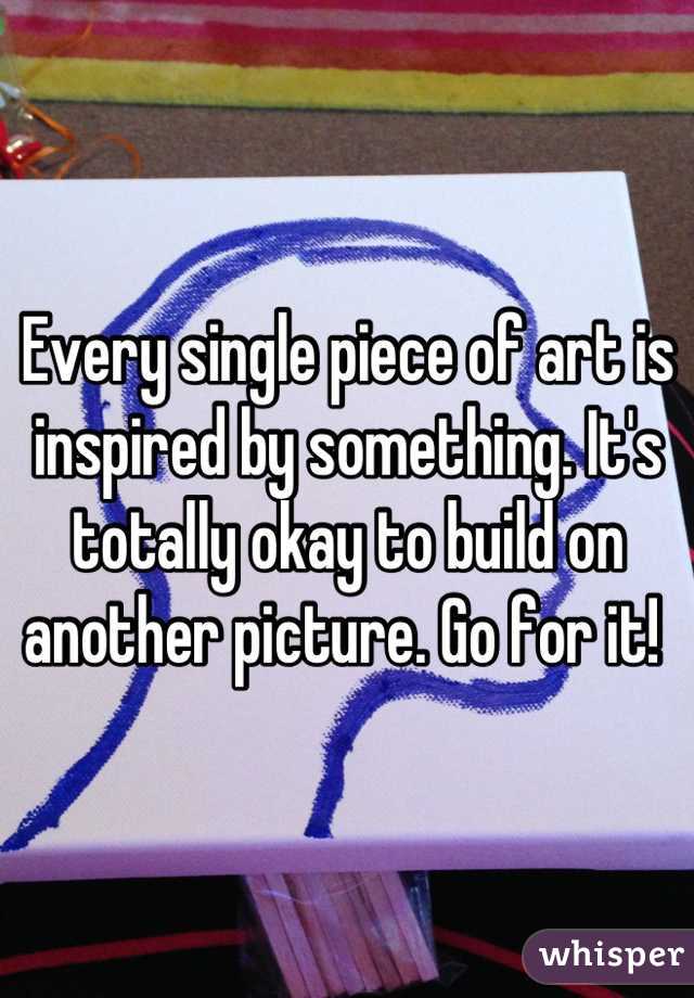 Every single piece of art is inspired by something. It's totally okay to build on another picture. Go for it! 