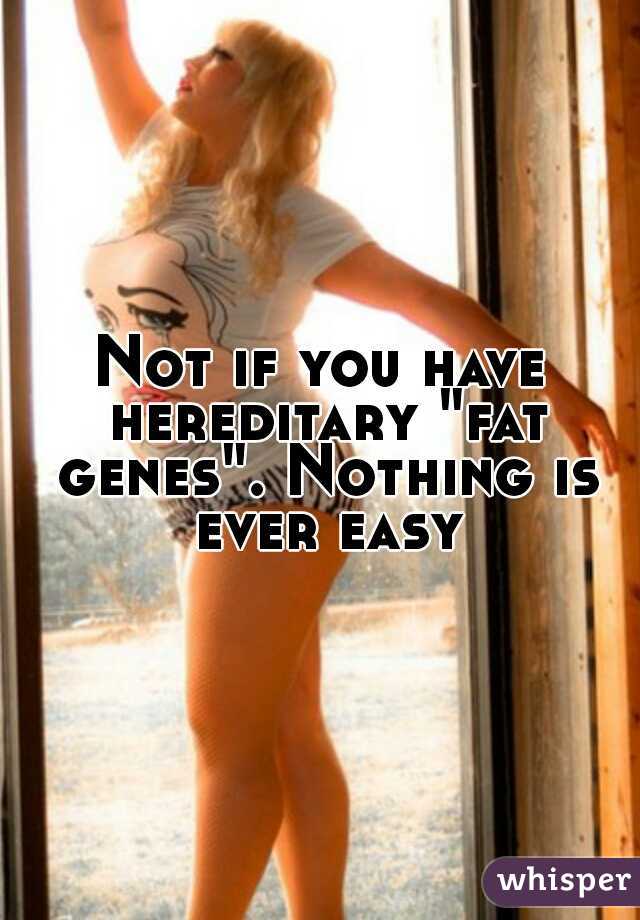 Not if you have hereditary "fat genes".
Nothing is ever easy