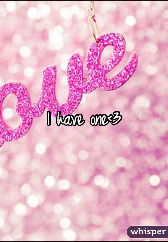 I have one<3