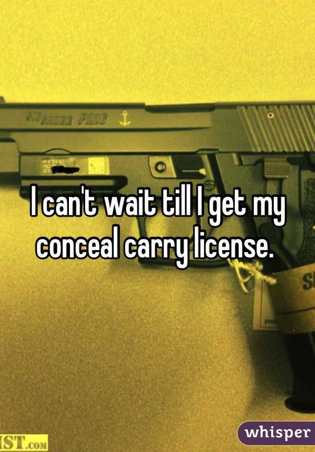 I can't wait till I get my conceal carry license. 