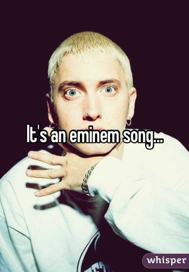 It's an eminem song...