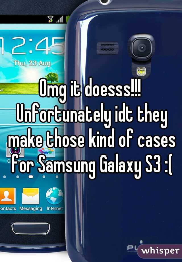 Omg it doesss!!! Unfortunately idt they make those kind of cases for Samsung Galaxy S3 :(