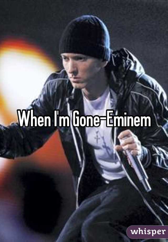 When I'm Gone-Eminem