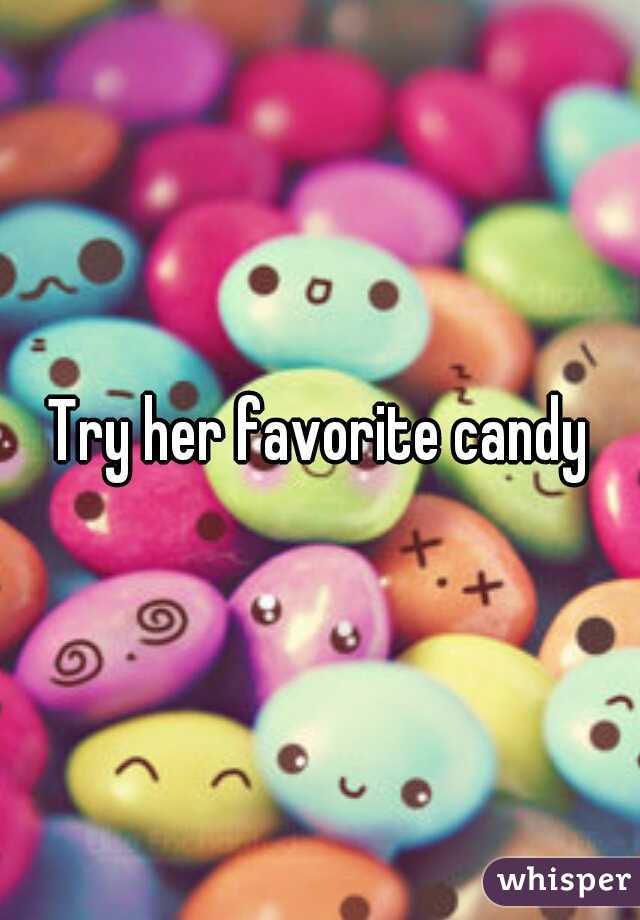 Try her favorite candy