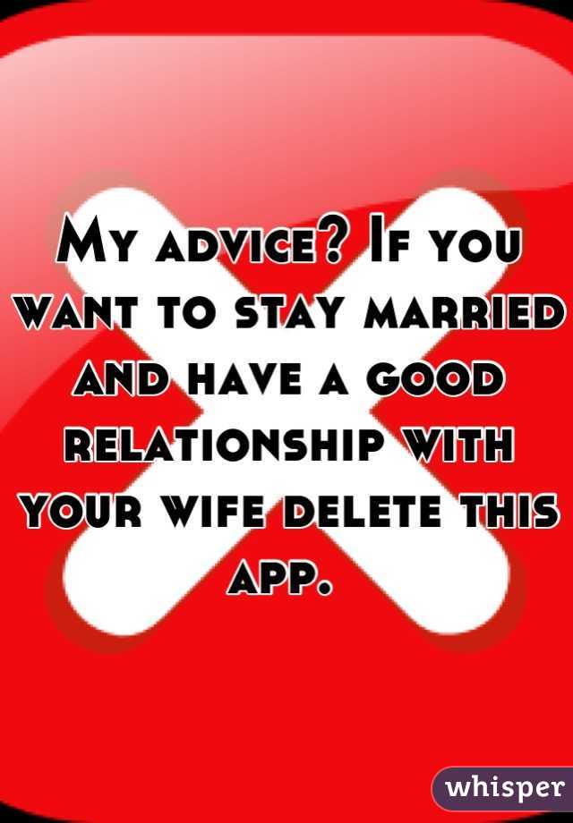 My advice? If you want to stay married and have a good relationship with your wife delete this app. 