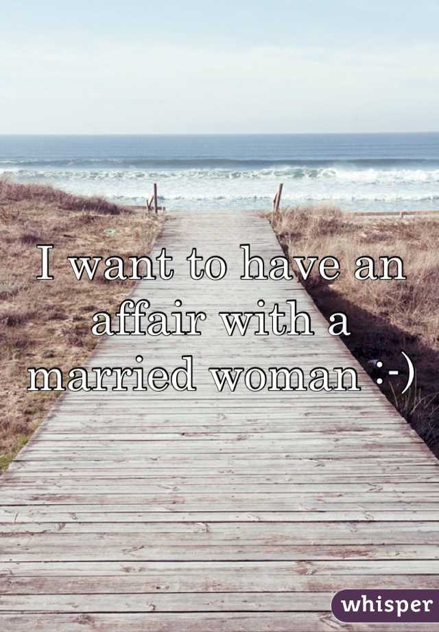 I want to have an affair with a married woman :-)