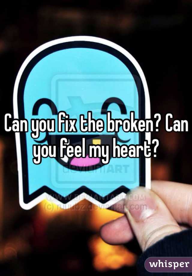 Can you fix the broken? Can you feel my heart?