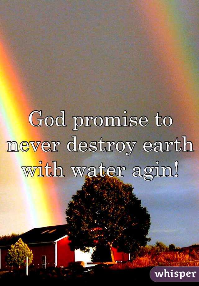 God promise to never destroy earth with water agin! 