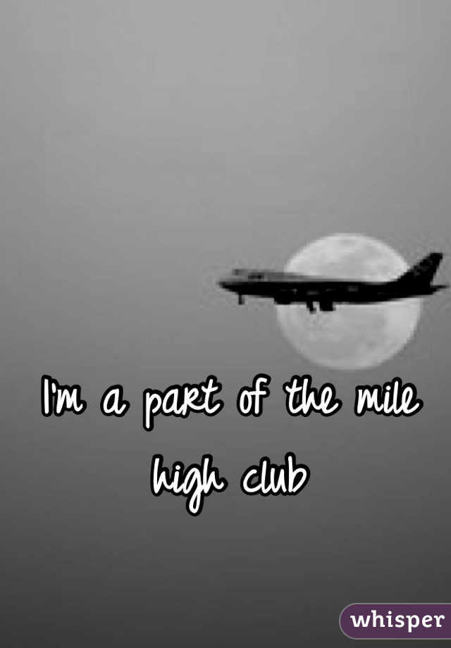 I'm a part of the mile high club