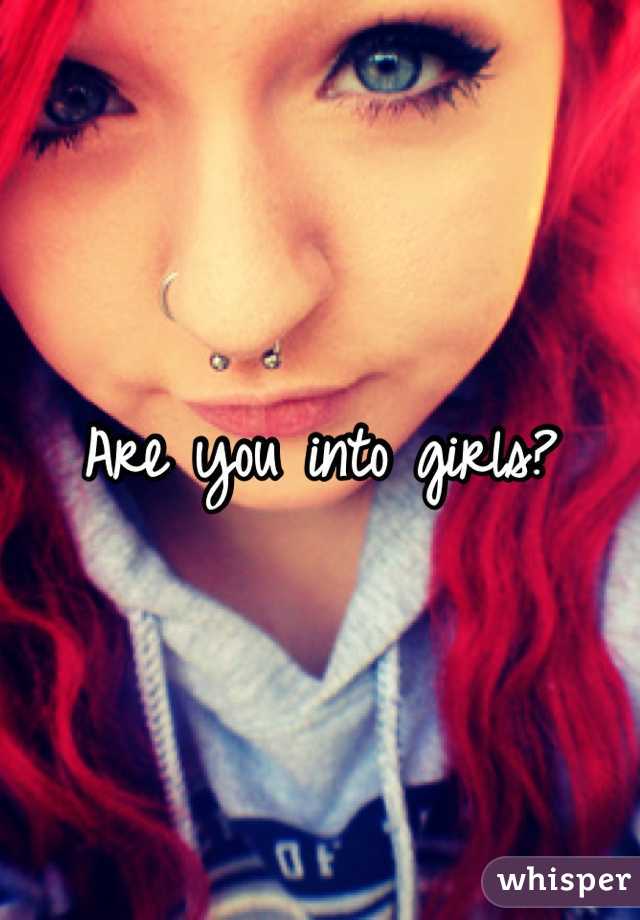 Are you into girls?