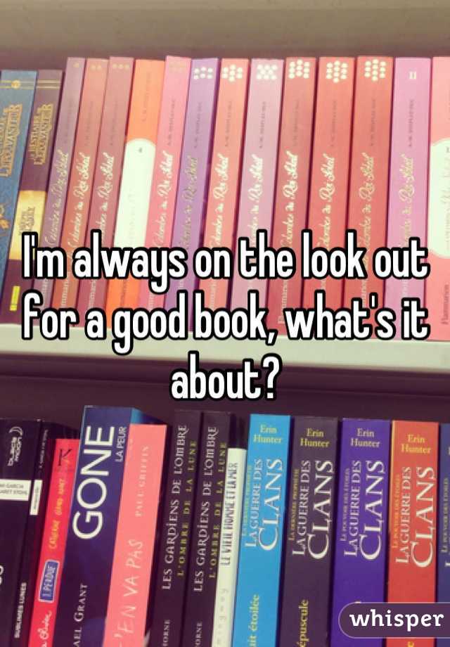 I'm always on the look out for a good book, what's it about?