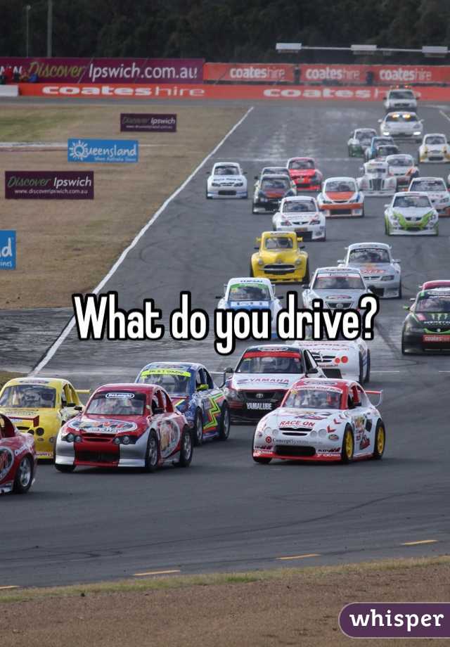 What do you drive?