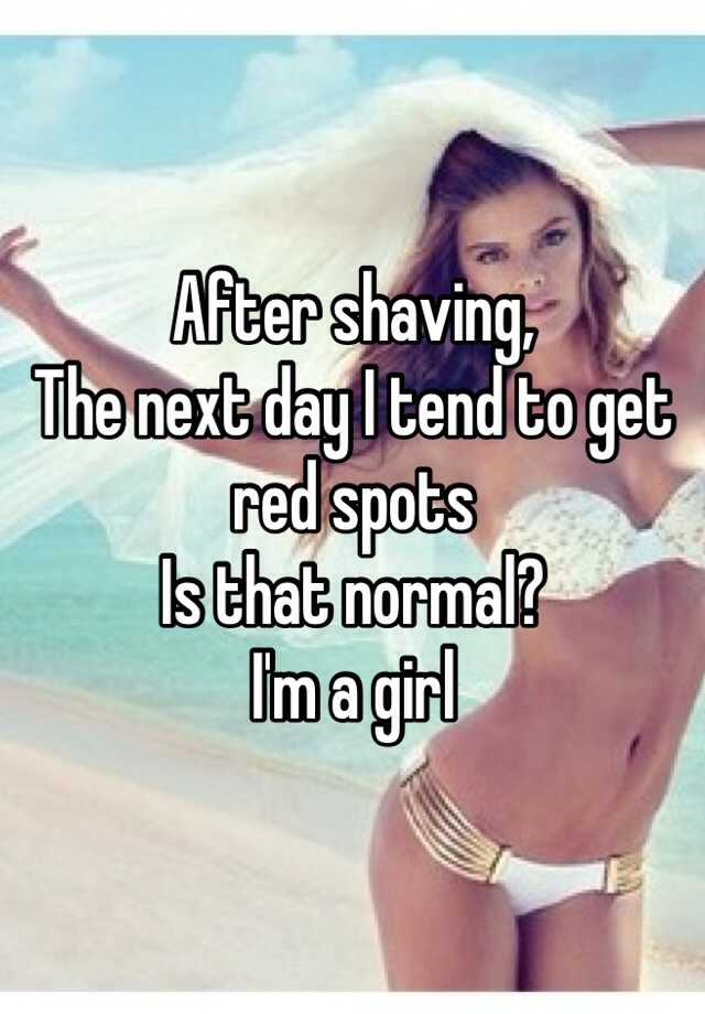 after-shaving-the-next-day-i-tend-to-get-red-spots-is-that-normal-i-m