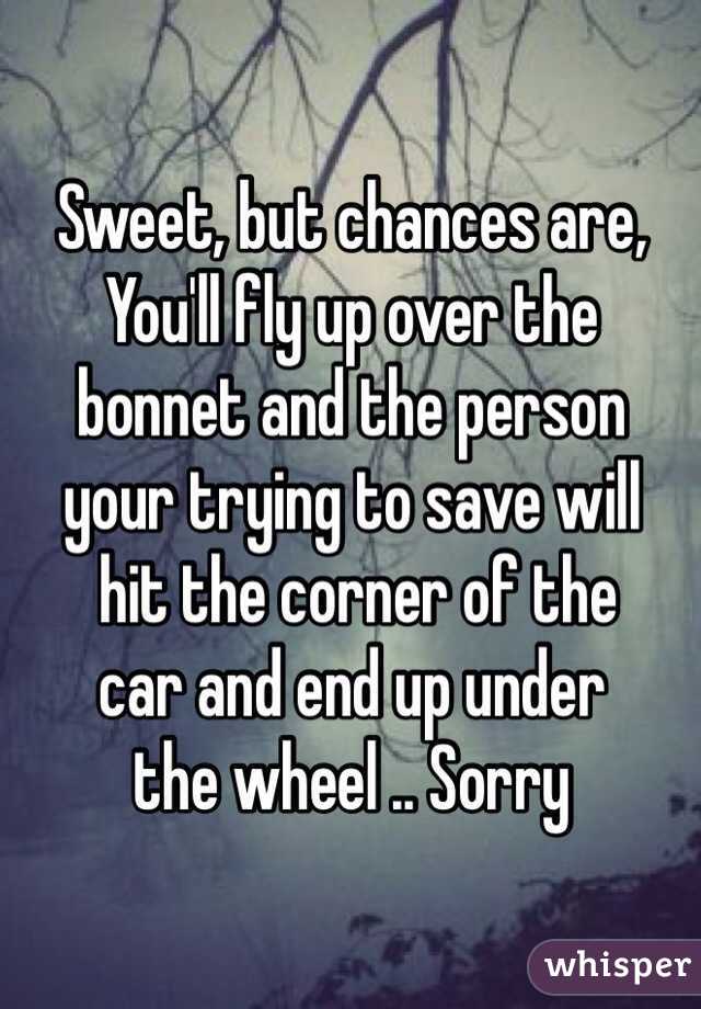 Sweet, but chances are,
You'll fly up over the 
bonnet and the person 
your trying to save will
 hit the corner of the 
car and end up under 
the wheel .. Sorry 