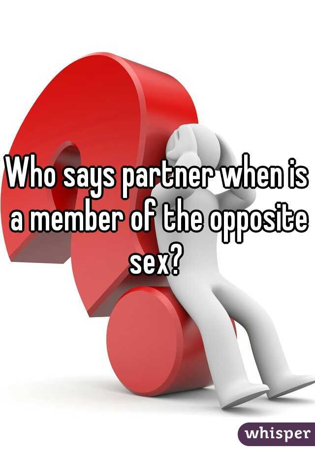 Who says partner when is a member of the opposite sex? 