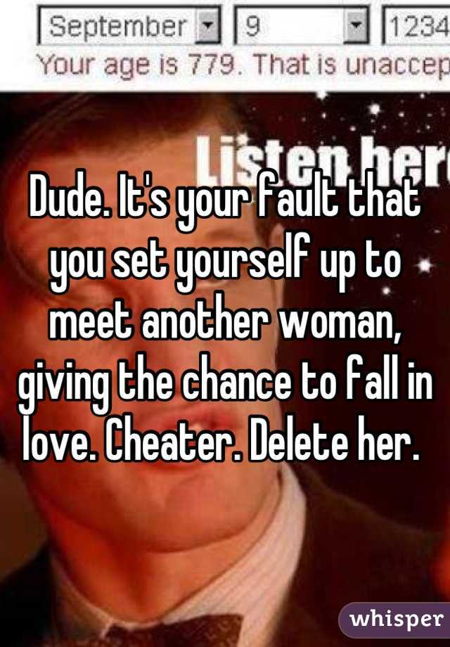 Dude. It's your fault that you set yourself up to meet another woman, giving the chance to fall in love. Cheater. Delete her. 