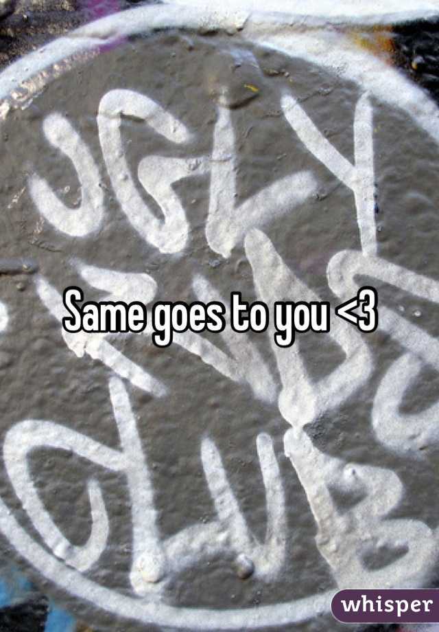 Same goes to you <3
