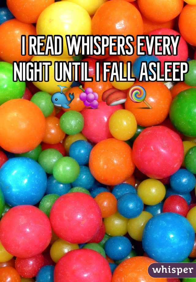 I READ WHISPERS EVERY NIGHT UNTIL I FALL ASLEEP🐳🍇🍣🍭