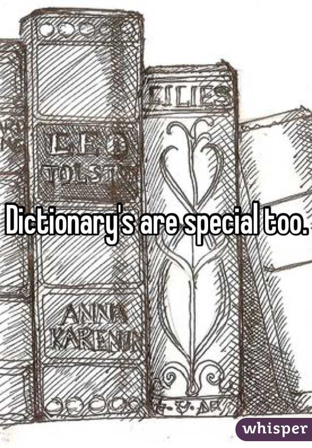 Dictionary's are special too.