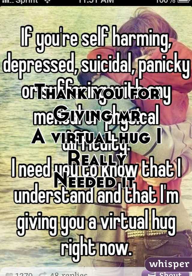 Thank you for
Giving mr
A virtual hug I 
Really 
Needed it 