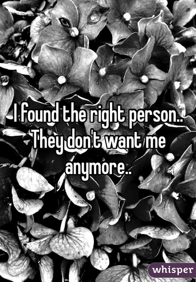 I found the right person.. They don't want me anymore.. 