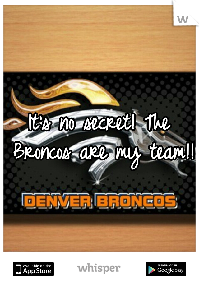It's no secret! The Broncos are my team!!