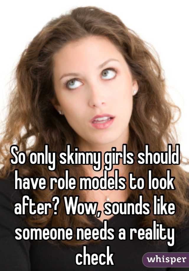 So only skinny girls should have role models to look after? Wow, sounds like someone needs a reality check