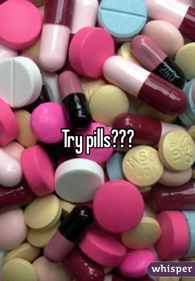 Try pills??? 
