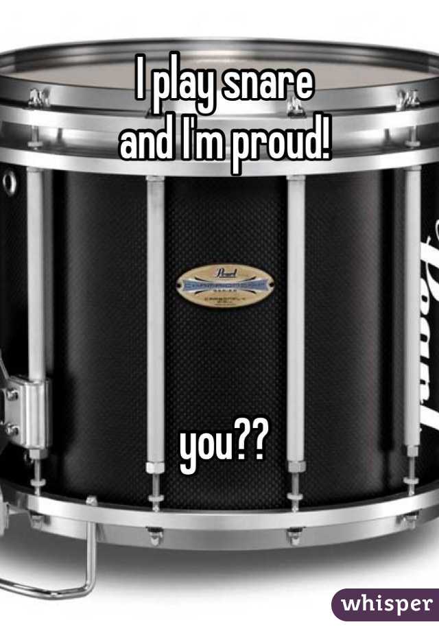 I play snare
and I'm proud!




you??
