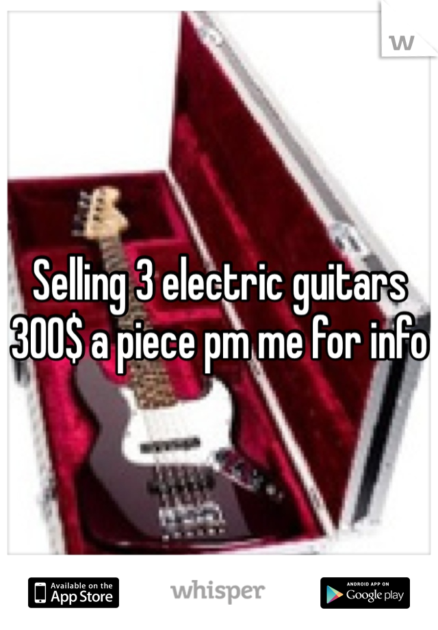 Selling 3 electric guitars 300$ a piece pm me for info