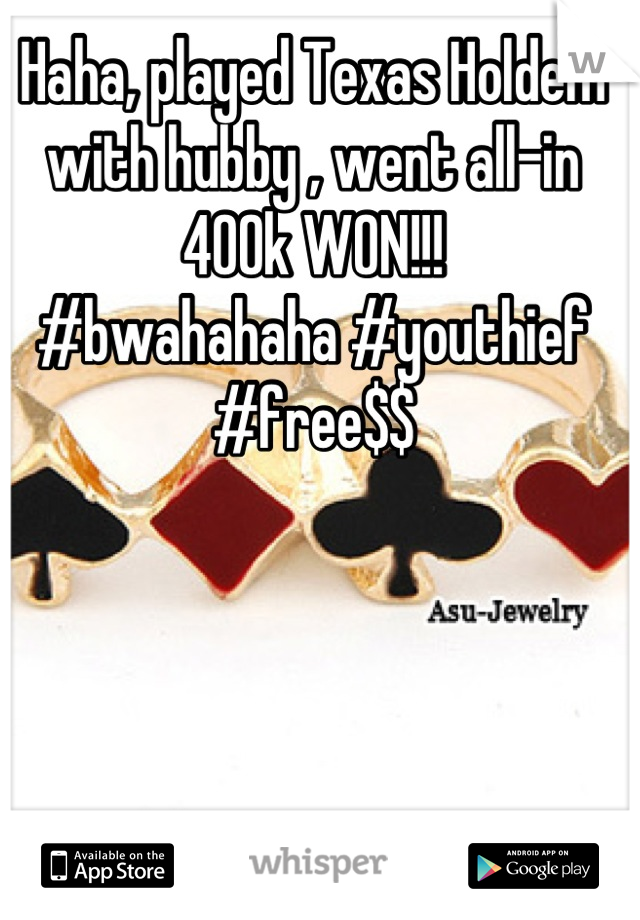 Haha, played Texas Holdem with hubby , went all-in 400k WON!!!
#bwahahaha #youthief #free$$