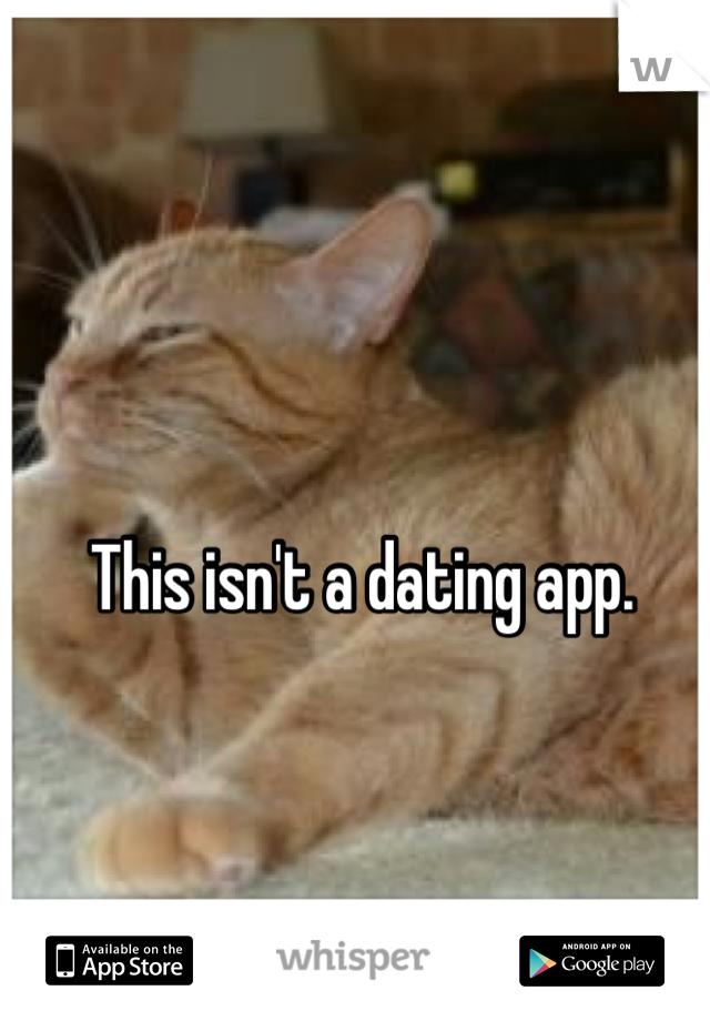 This isn't a dating app.
