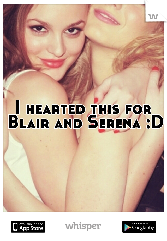 I hearted this for Blair and Serena :D