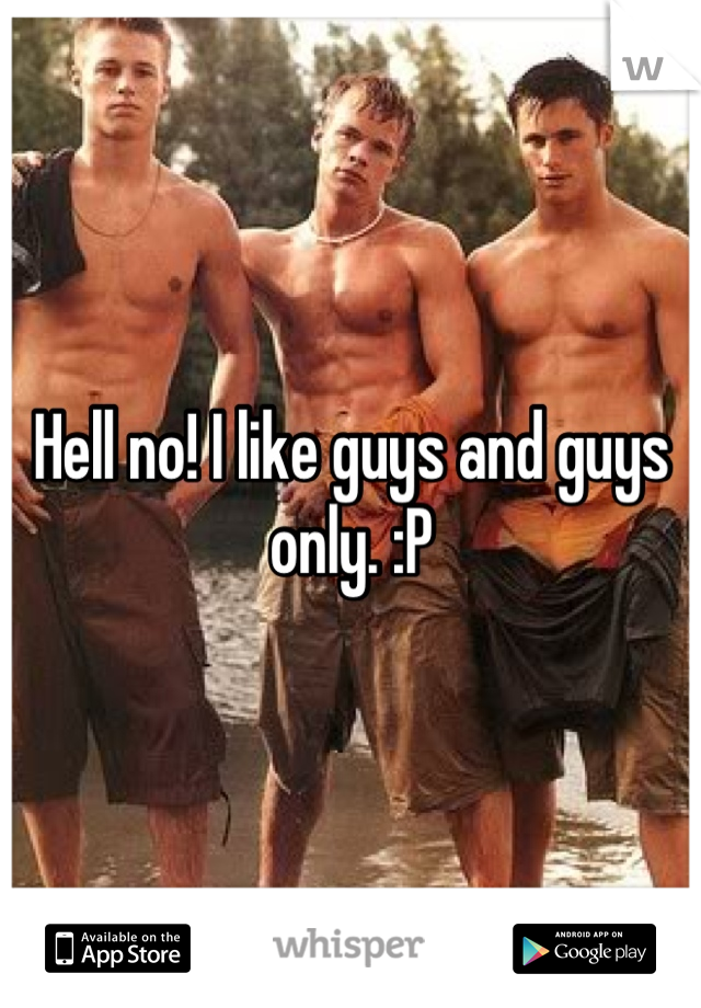 Hell no! I like guys and guys only. :P